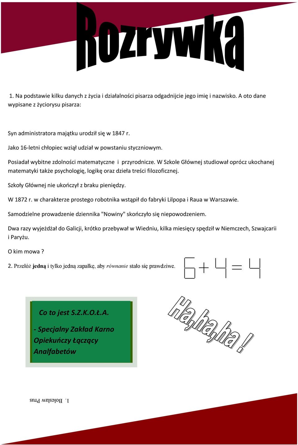 Posiadał wybitne zdolności matematyczne i przyrodnicze. W Szkole Głównej studiował oprócz ukochanej matematyki także psychologię, logikę oraz dzieła treści filozoficznej.