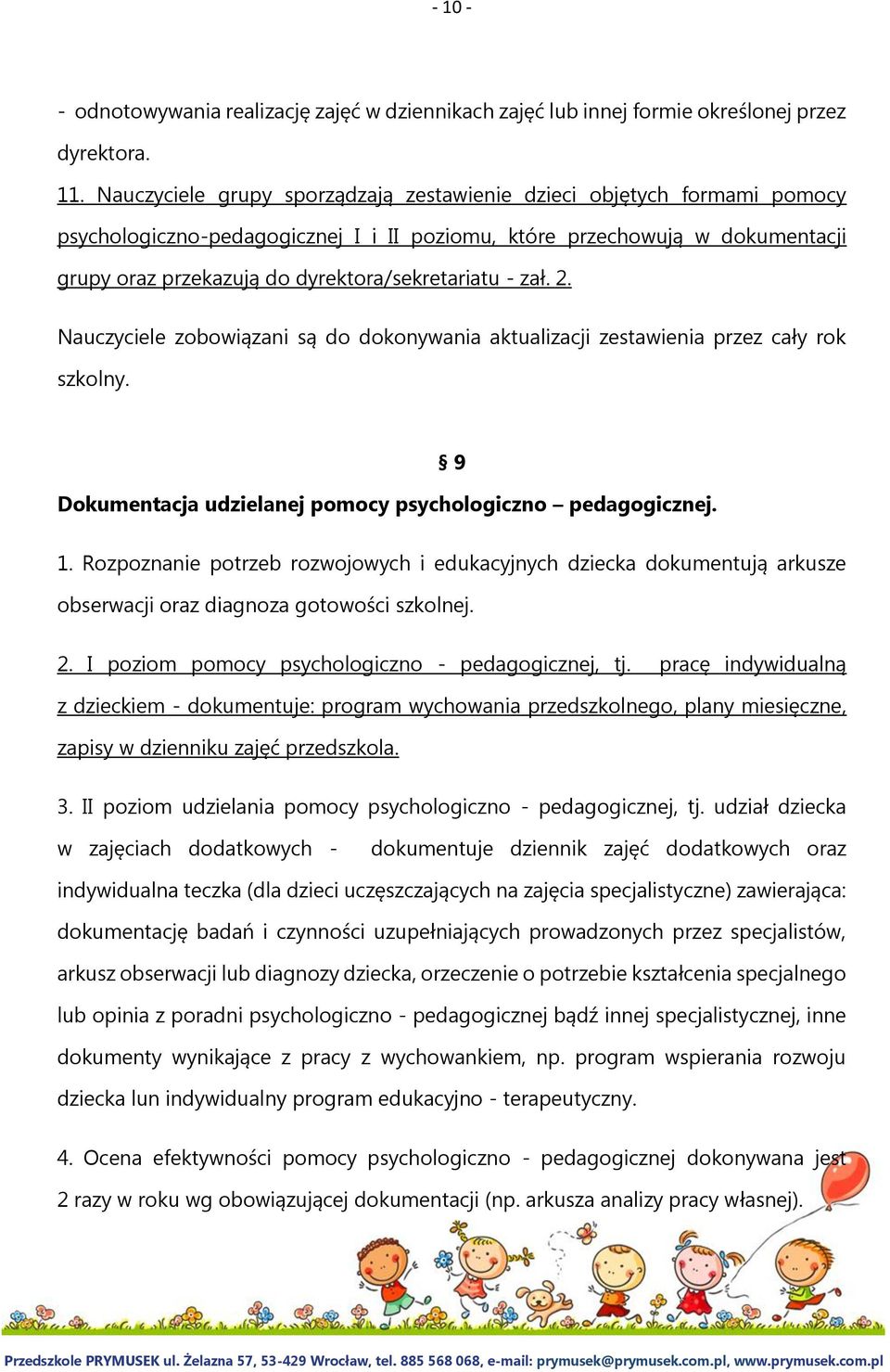 - zał. 2. Nauczyciele zobowiązani są do dokonywania aktualizacji zestawienia przez cały rok szkolny. Dokumentacja udzielanej pomocy psychologiczno pedagogicznej. 9 1.