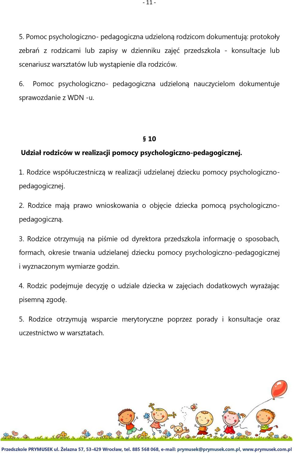 rodziców. 6. Pomoc psychologiczno- pedagogiczna udzieloną nauczycielom dokumentuje sprawozdanie z WDN -u. 10