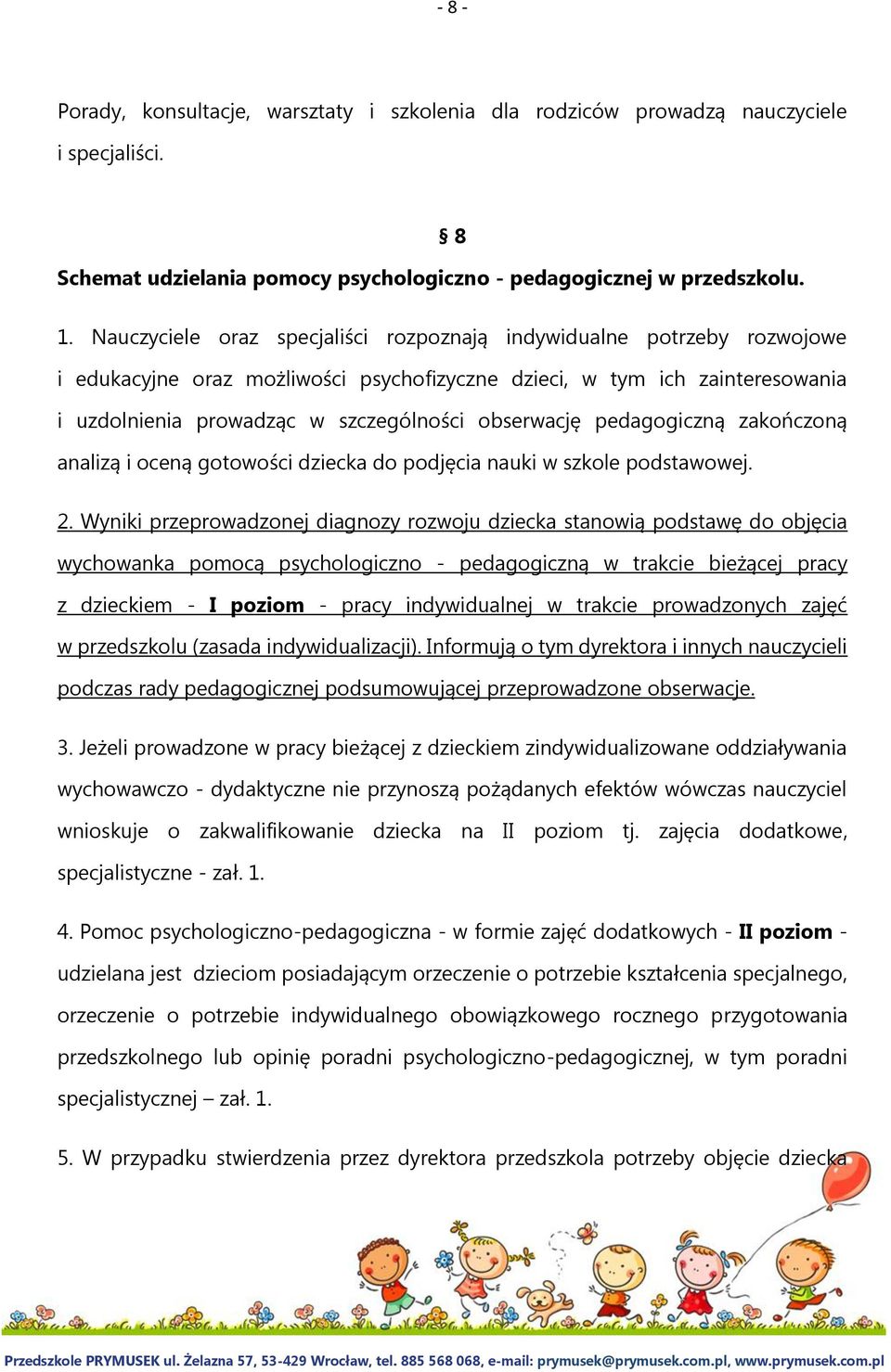 obserwację pedagogiczną zakończoną analizą i oceną gotowości dziecka do podjęcia nauki w szkole podstawowej. 2.