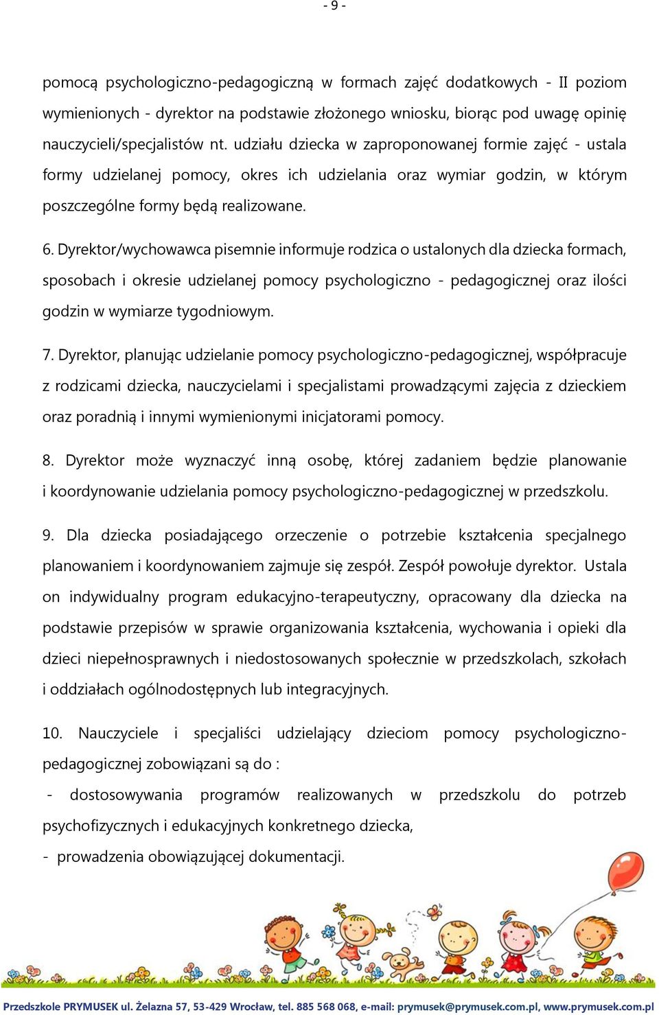 Dyrektor/wychowawca pisemnie informuje rodzica o ustalonych dla dziecka formach, sposobach i okresie udzielanej pomocy psychologiczno - pedagogicznej oraz ilości godzin w wymiarze tygodniowym. 7.