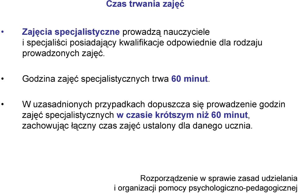 W uzasadnionych przypadkach dopuszcza się prowadzenie godzin zajęć specjalistycznych w czasie krótszym niż 60