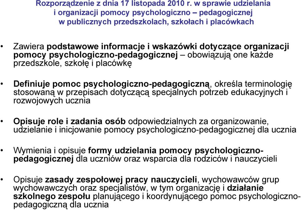 psychologiczno-pedagogicznej obowiązują one każde przedszkole, szkołę i placówkę Definiuje pomoc psychologiczno-pedagogiczną, określa terminologię stosowaną w przepisach dotyczącą specjalnych potrzeb