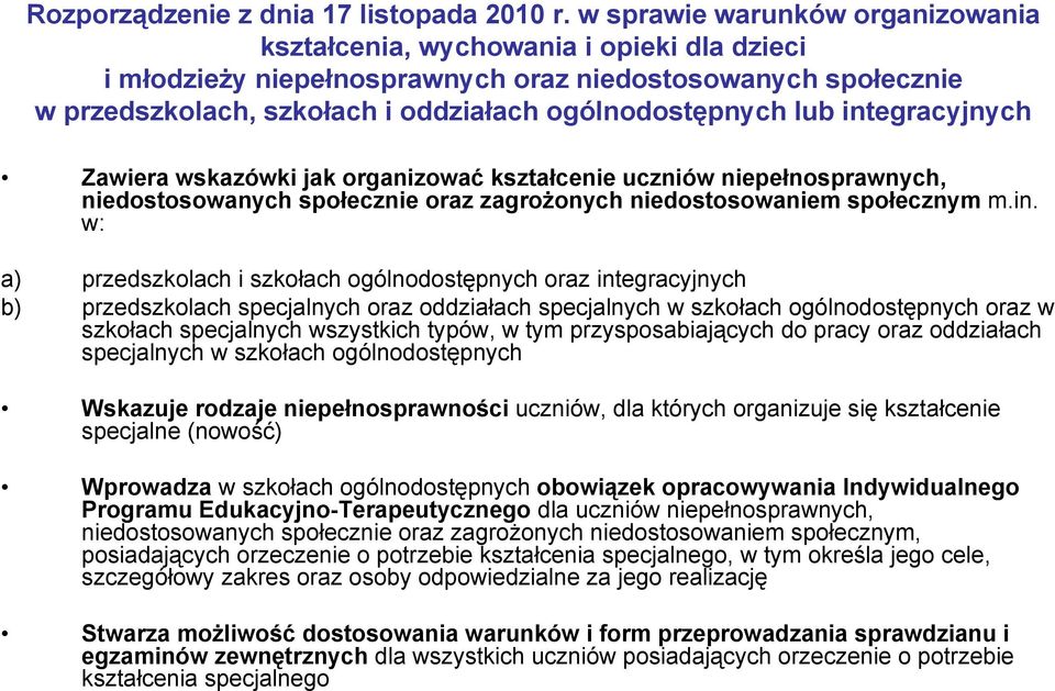 integracyjnych Zawiera wskazówki jak organizować kształcenie uczniów niepełnosprawnych, niedostosowanych społecznie oraz zagrożonych niedostosowaniem społecznym m.in. w: a) przedszkolach i szkołach