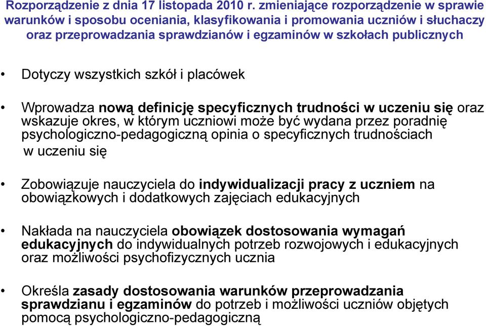 wszystkich szkół i placówek Wprowadza nową definicję specyficznych trudności w uczeniu się oraz wskazuje okres, w którym uczniowi może być wydana przez poradnię psychologiczno-pedagogiczną opinia o