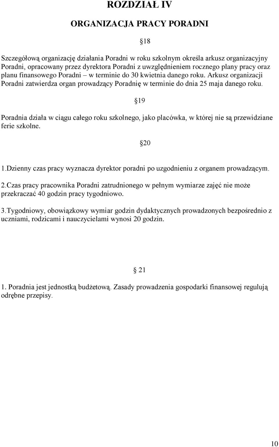 18 19 Poradnia działa w ciągu całego roku szkolnego, jako placówka, w której nie są przewidziane ferie szkolne. 20 1.Dzienny czas pracy wyznacza dyrektor poradni po uzgodnieniu z organem prowadzącym.