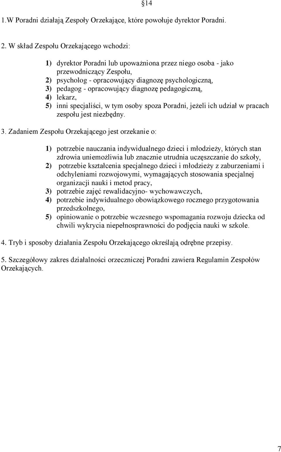 opracowujący diagnozę pedagogiczną, 4) lekarz, 5) inni specjaliści, w tym osoby spoza Poradni, jeżeli ich udział w pracach zespołu jest niezbędny. 3.