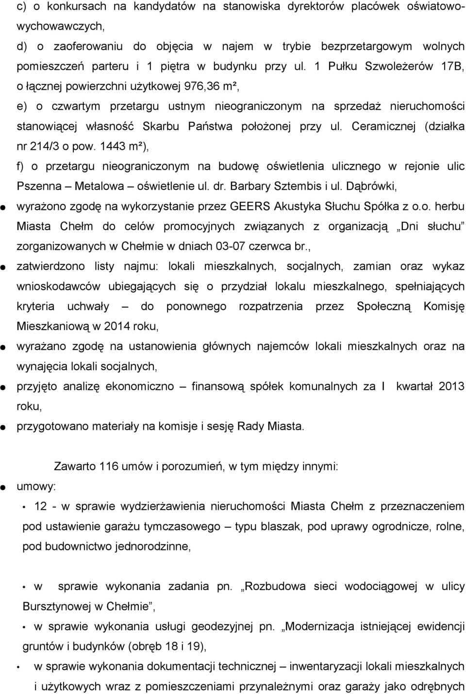 1 Pułku Szwoleżerów 17B, o łącznej powierzchni użytkowej 976,36 m², e) o czwartym przetargu ustnym nieograniczonym na sprzedaż nieruchomości stanowiącej własność Skarbu Państwa położonej  Ceramicznej