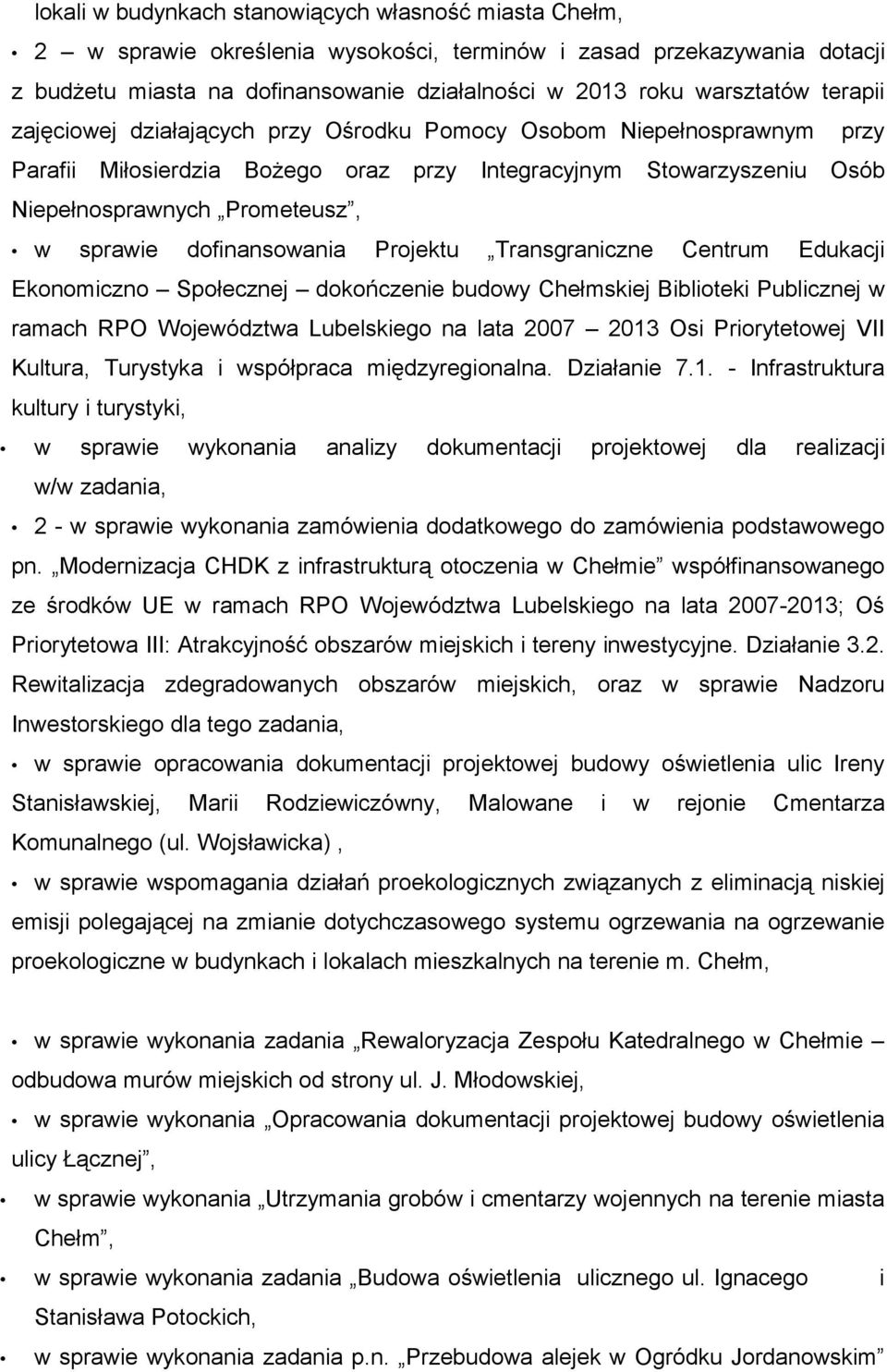 dofinansowania Projektu Transgraniczne Centrum Edukacji Ekonomiczno Społecznej dokończenie budowy Chełmskiej Biblioteki Publicznej w ramach RPO Województwa Lubelskiego na lata 2007 2013 Osi