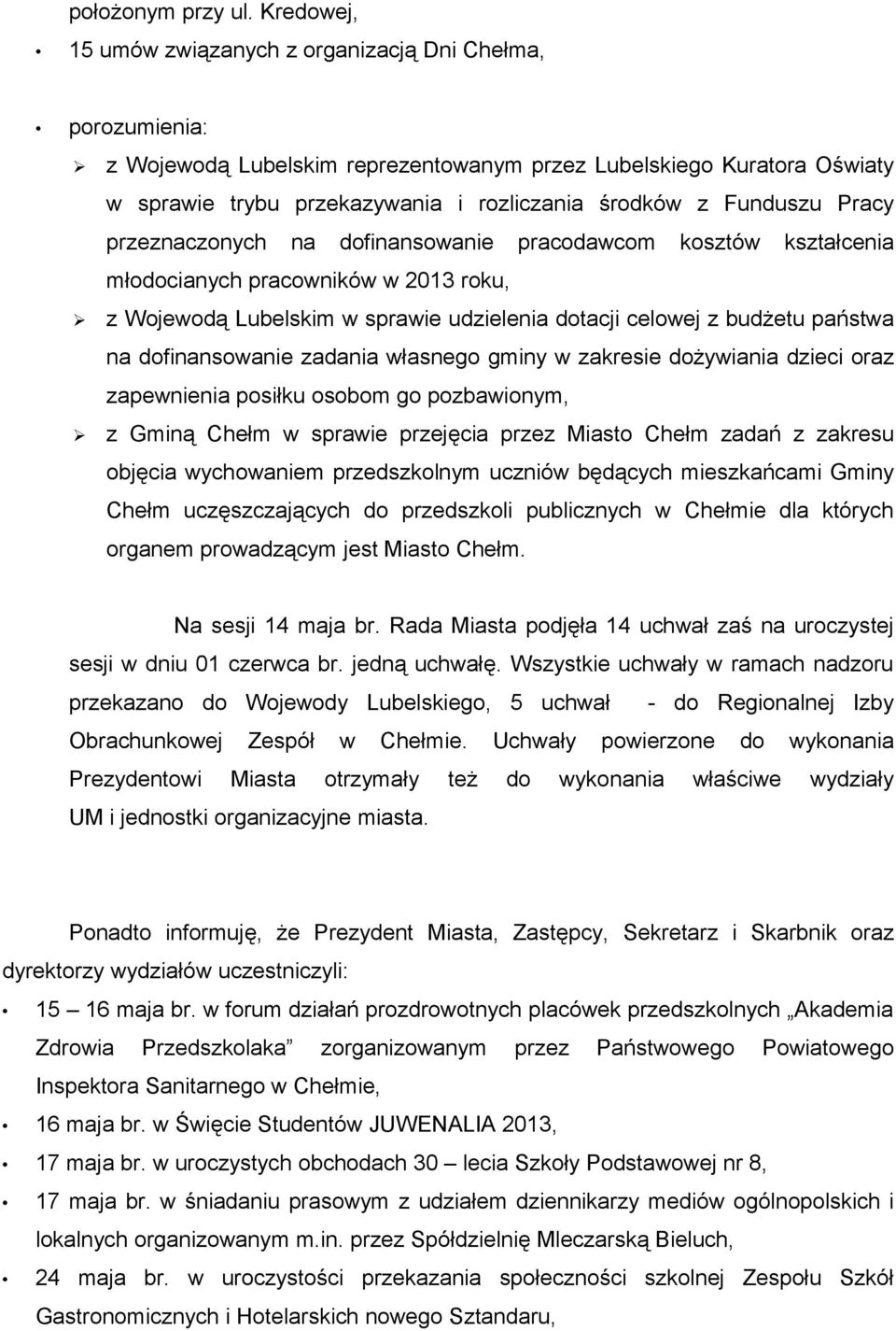 Funduszu Pracy przeznaczonych na dofinansowanie pracodawcom kosztów kształcenia młodocianych pracowników w 2013 roku, z Wojewodą Lubelskim w sprawie udzielenia dotacji celowej z budżetu państwa na