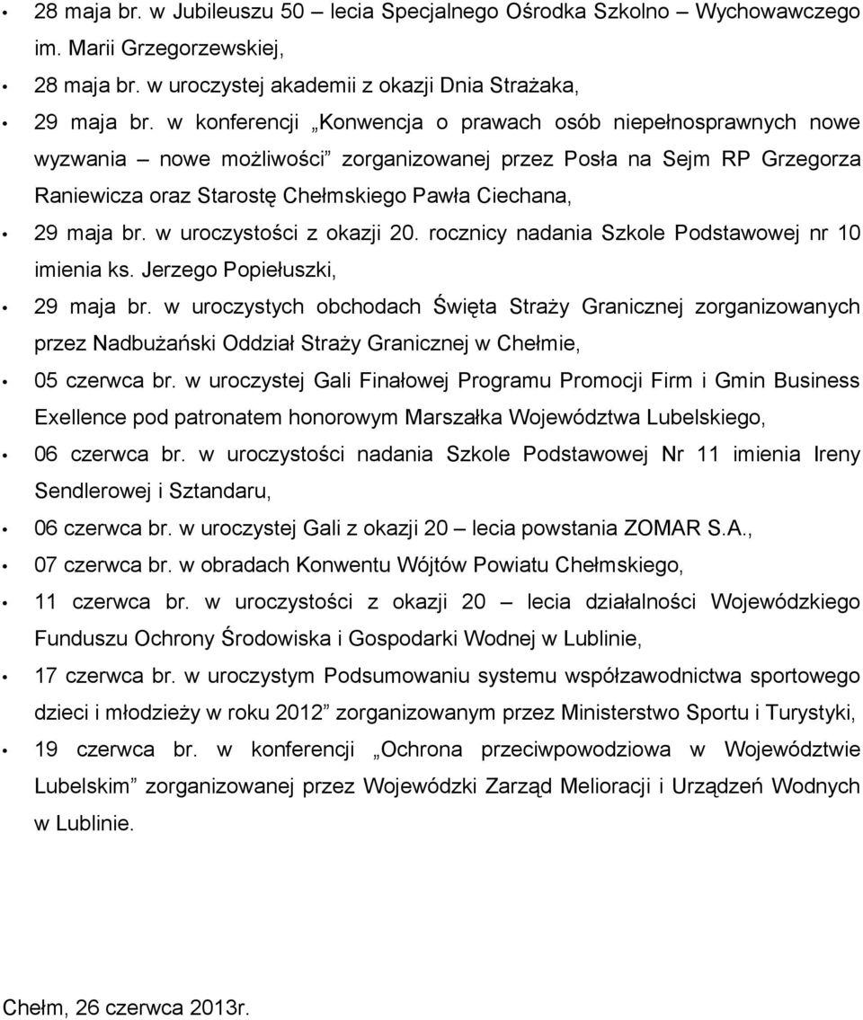 w uroczystości z okazji 20. rocznicy nadania Szkole Podstawowej nr 10 imienia ks. Jerzego Popiełuszki, 29 maja br.