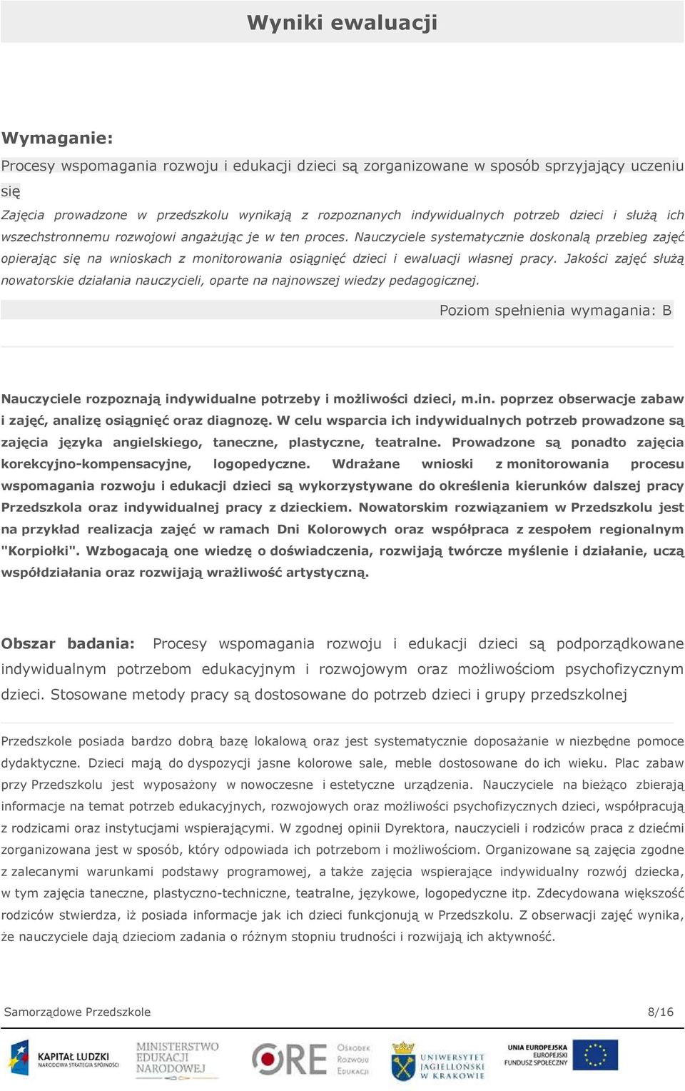 Nauczyciele systematycznie doskonalą przebieg zajęć opierając się na wnioskach z monitorowania osiągnięć dzieci i ewaluacji własnej pracy.