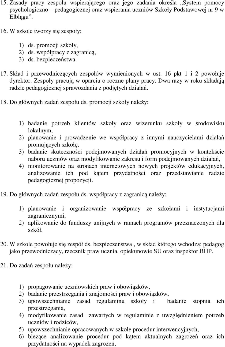 Zespoły pracują w oparciu o roczne plany pracy. Dwa razy w roku składają radzie pedagogicznej sprawozdania z podjętych działań. 18. Do głównych zadań zespołu ds.