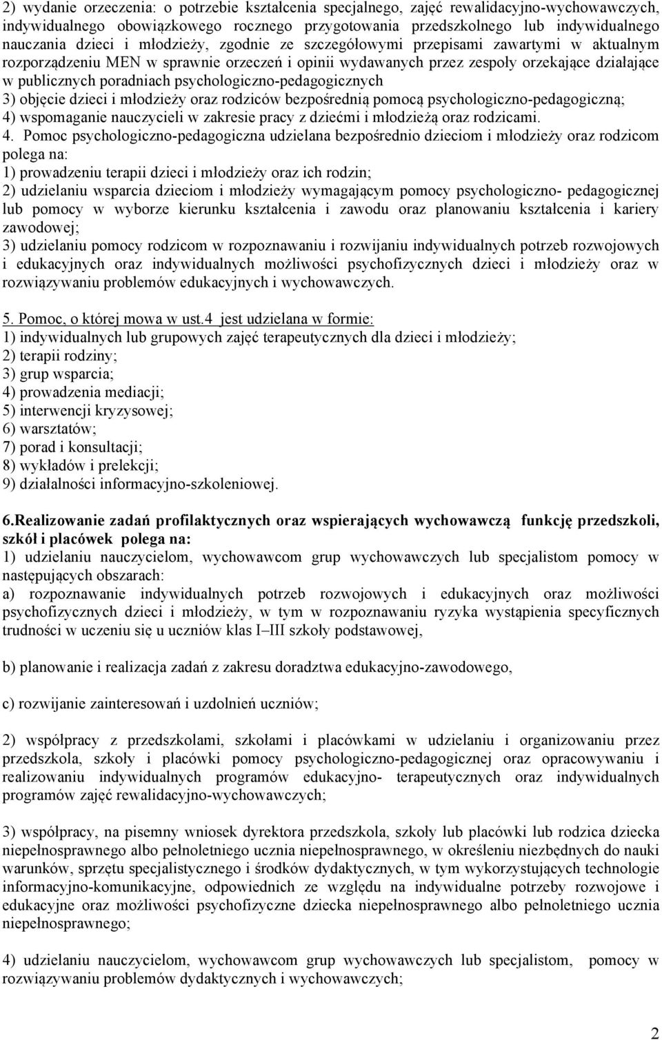 psychologiczno-pedagogicznych 3) objęcie dzieci i młodzieży oraz rodziców bezpośrednią pomocą psychologiczno-pedagogiczną; 4) wspomaganie nauczycieli w zakresie pracy z dziećmi i młodzieżą oraz