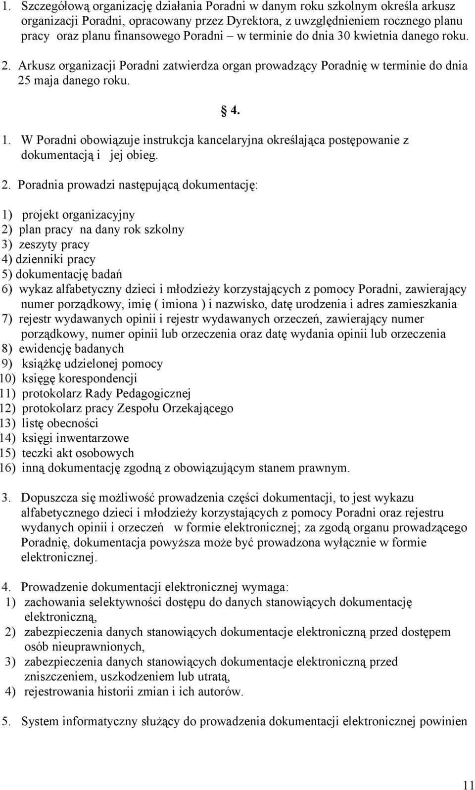 W Poradni obowiązuje instrukcja kancelaryjna określająca postępowanie z dokumentacją i jej obieg. 4. 2.