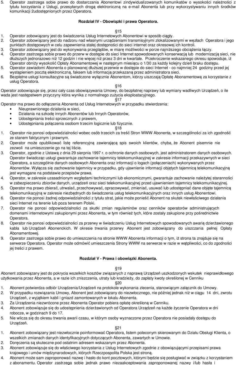 Operator zobowiązany jest do świadczenia Usług Internetowych Abonentowi w sposób ciągły. 2.