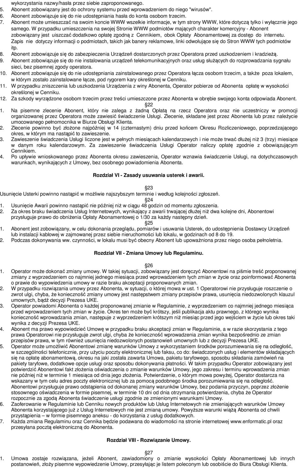 Abonent może umieszczać na swoim koncie WWW wszelkie informacje, w tym strony WWW, które dotyczą tylko i wyłącznie jego samego.