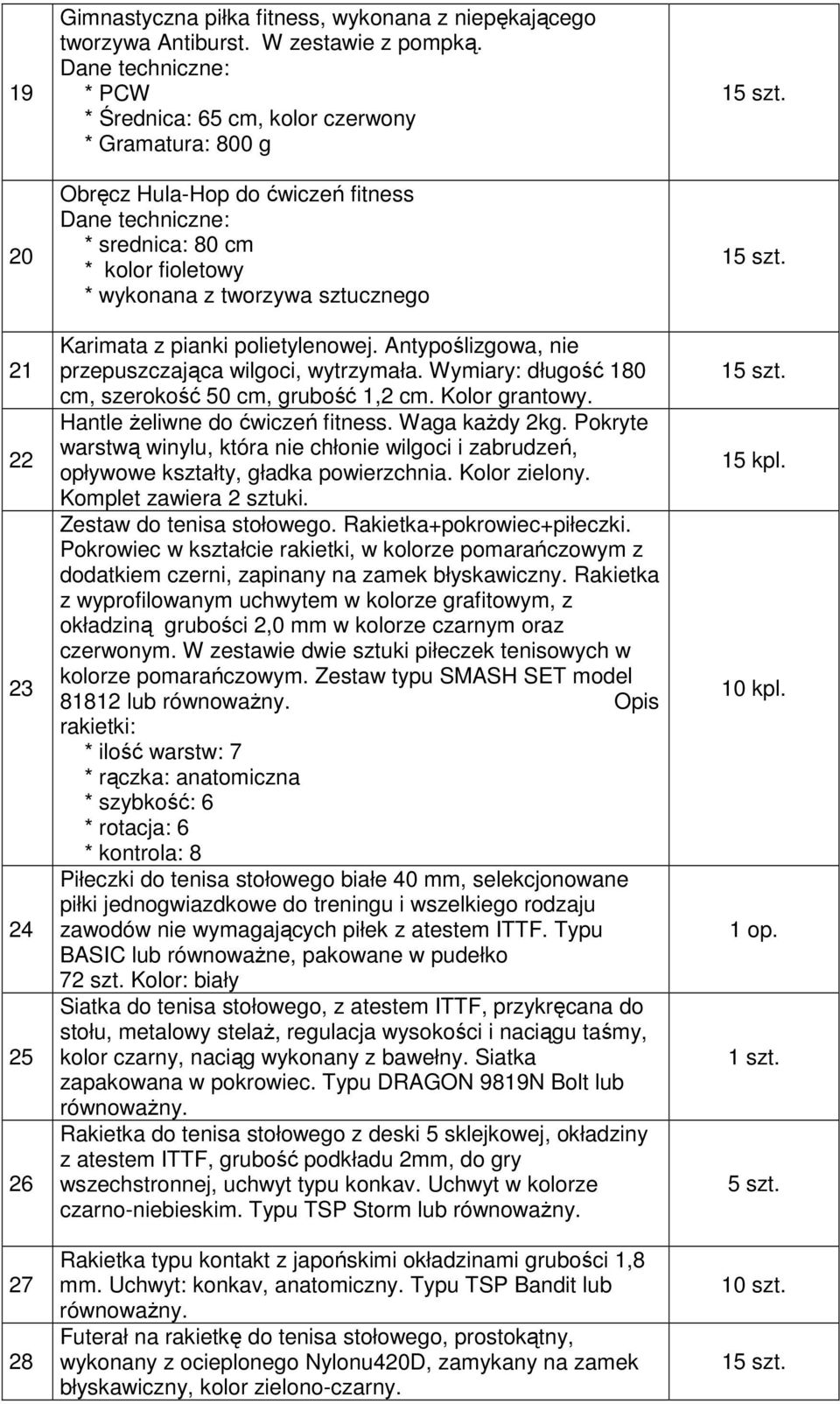 Karimata z pianki polietylenowej. Antypoślizgowa, nie przepuszczająca wilgoci, wytrzymała. Wymiary: długość 180 cm, szerokość 50 cm, grubość 1,2 cm. Kolor grantowy. Hantle żeliwne do ćwiczeń fitness.