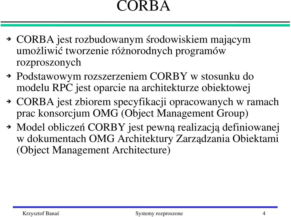 opracowanych w ramach prac konsorcjum OMG (Object Management Group) Model obliczeń CORBY jest pewną realizacją