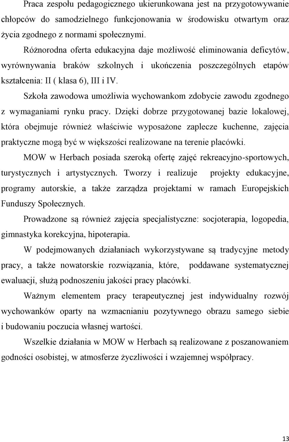 Szkoła zawodowa umożliwia wychowankom zdobycie zawodu zgodnego z wymaganiami rynku pracy.