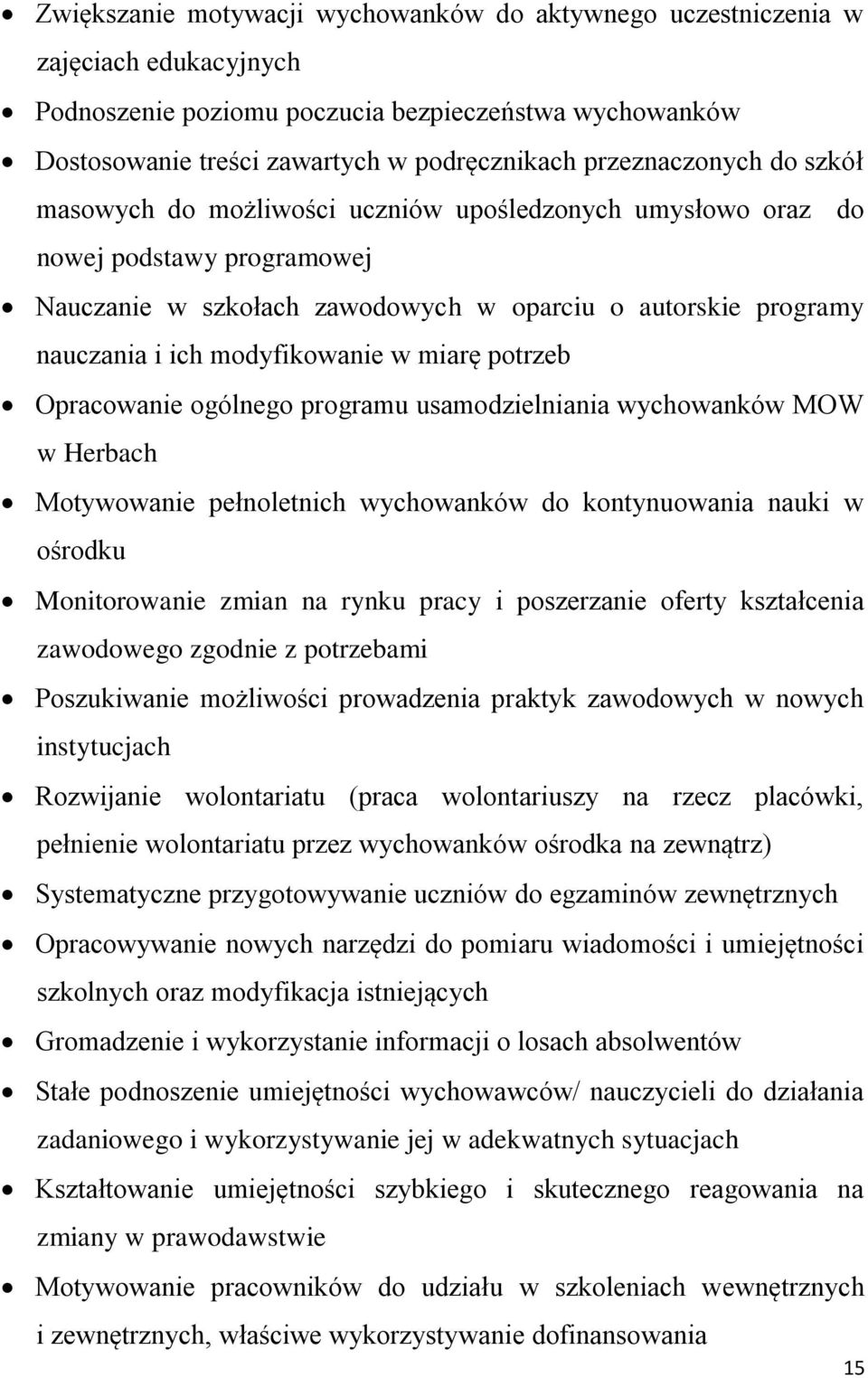 modyfikowanie w miarę potrzeb Opracowanie ogólnego programu usamodzielniania wychowanków MOW w Herbach Motywowanie pełnoletnich wychowanków do kontynuowania nauki w ośrodku Monitorowanie zmian na