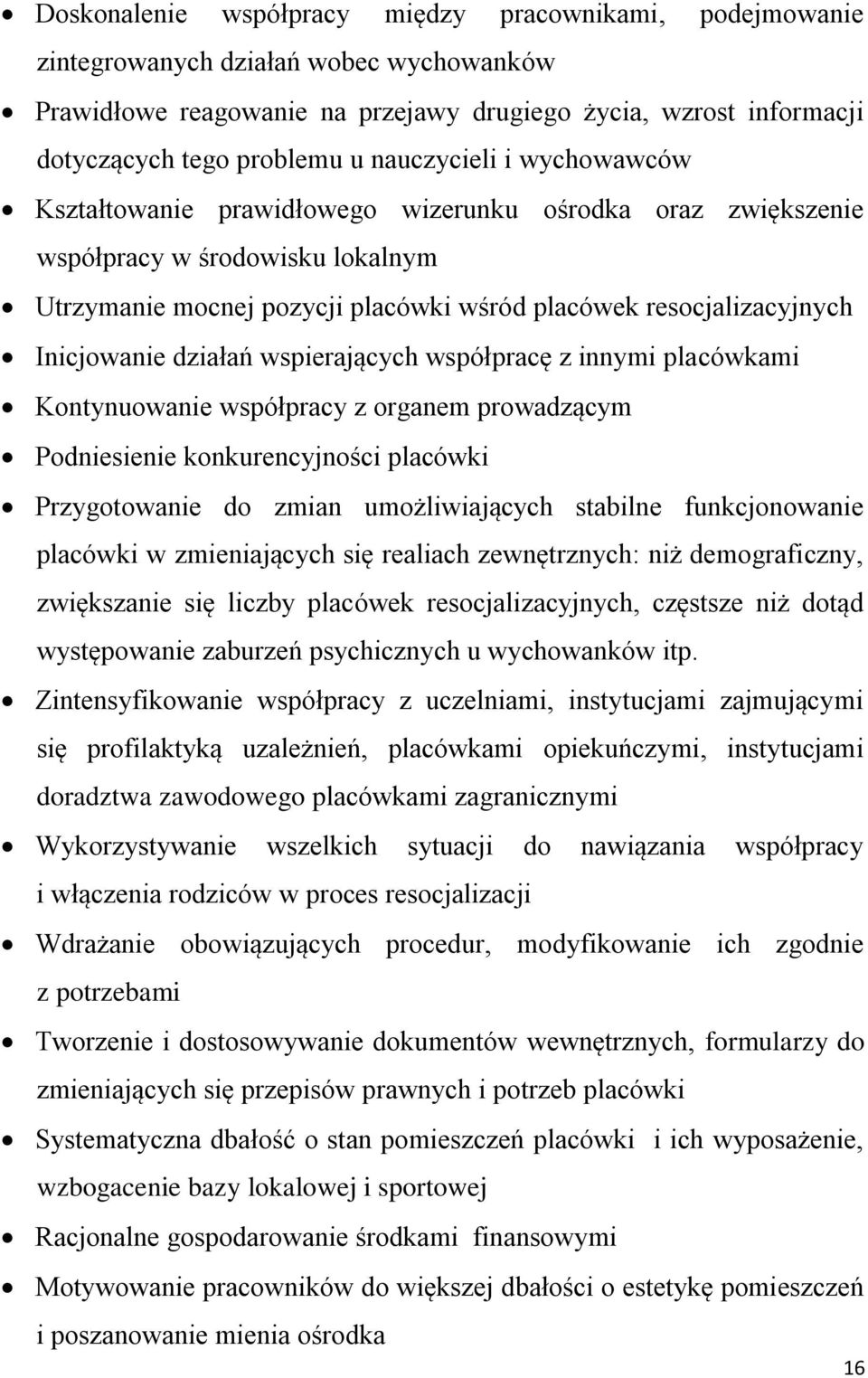 Inicjowanie działań wspierających współpracę z innymi placówkami Kontynuowanie współpracy z organem prowadzącym Podniesienie konkurencyjności placówki Przygotowanie do zmian umożliwiających stabilne
