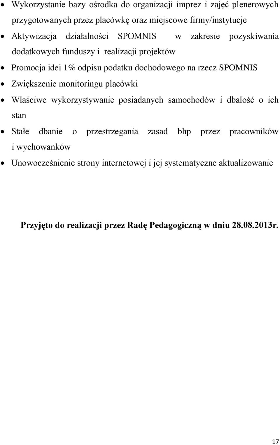 Zwiększenie monitoringu placówki Właściwe wykorzystywanie posiadanych samochodów i dbałość o ich stan Stałe dbanie o przestrzegania zasad bhp przez