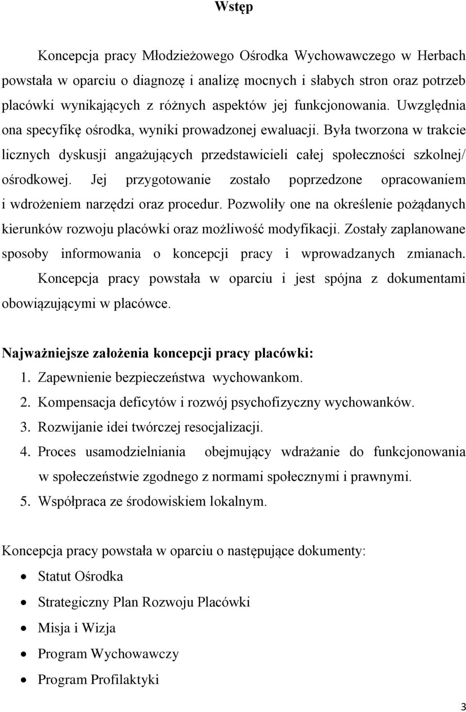 Jej przygotowanie zostało poprzedzone opracowaniem i wdrożeniem narzędzi oraz procedur. Pozwoliły one na określenie pożądanych kierunków rozwoju placówki oraz możliwość modyfikacji.