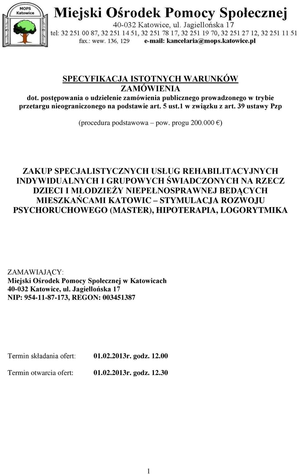 000 ) ZAKUP SPECJALISTYCZNYCH USŁUG REHABILITACYJNYCH INDYWIDUALNYCH I GRUPOWYCH ŚWIADCZONYCH NA RZECZ DZIECI I MŁODZIEŻY NIEPEŁNOSPRAWNEJ BEDĄCYCH MIESZKAŃCAMI KATOWIC