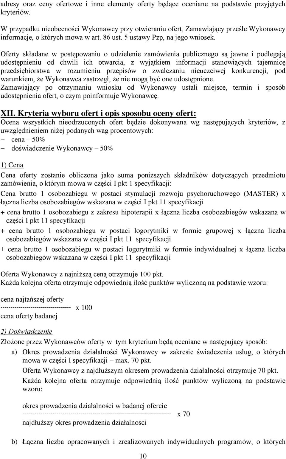 Oferty składane w postępowaniu o udzielenie zamówienia publicznego są jawne i podlegają udostępnieniu od chwili ich otwarcia, z wyjątkiem informacji stanowiących tajemnicę przedsiębiorstwa w