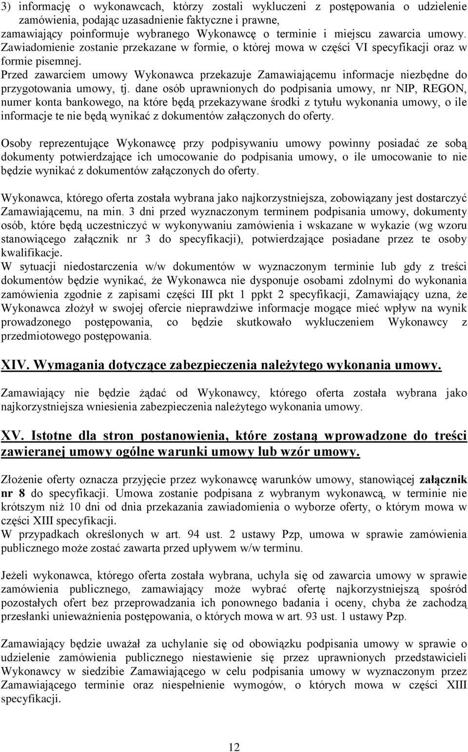 Przed zawarciem umowy Wykonawca przekazuje Zamawiającemu informacje niezbędne do przygotowania umowy, tj.
