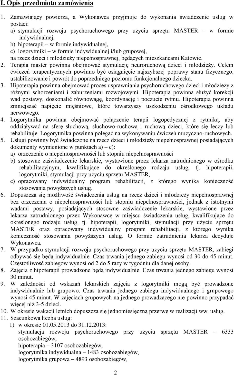 indywidualnej, c) logorytmiki w formie indywidualnej i/lub grupowej, na rzecz dzieci i młodzieży niepełnosprawnej, będących mieszkańcami Katowic. 2.