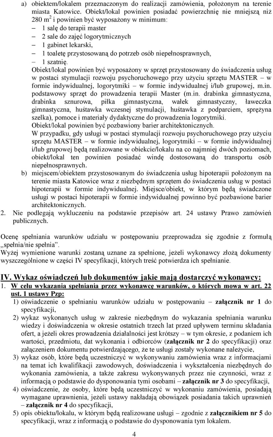 przystosowaną do potrzeb osób niepełnosprawnych, 1 szatnię.