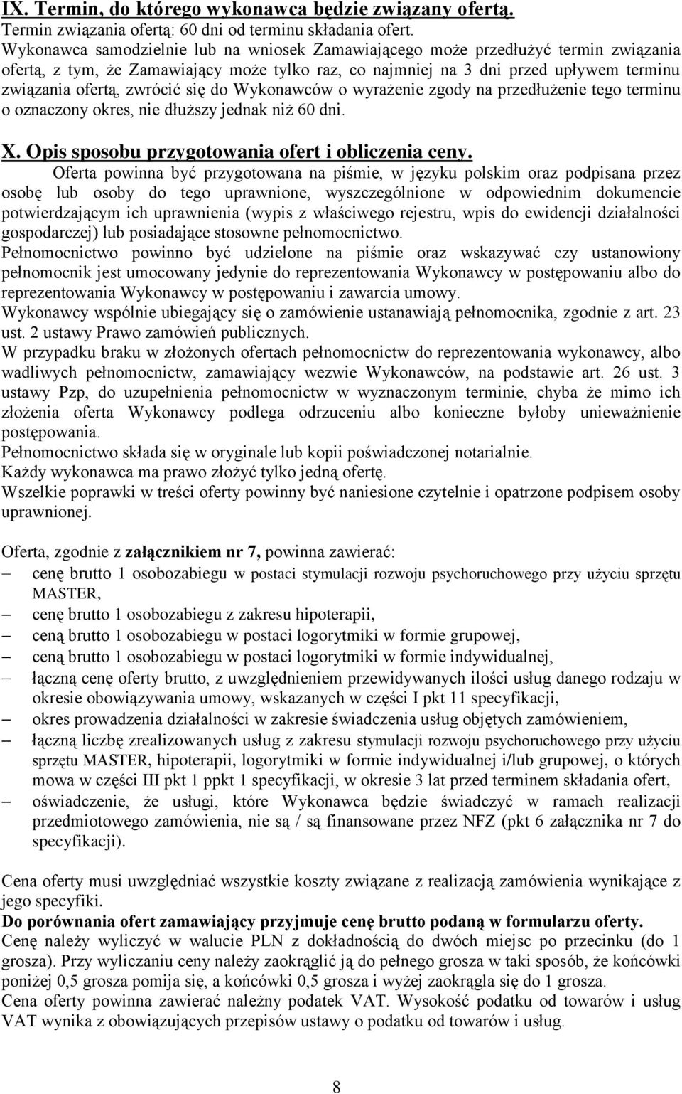 się do Wykonawców o wyrażenie zgody na przedłużenie tego terminu o oznaczony okres, nie dłuższy jednak niż 60 dni. X. Opis sposobu przygotowania ofert i obliczenia ceny.