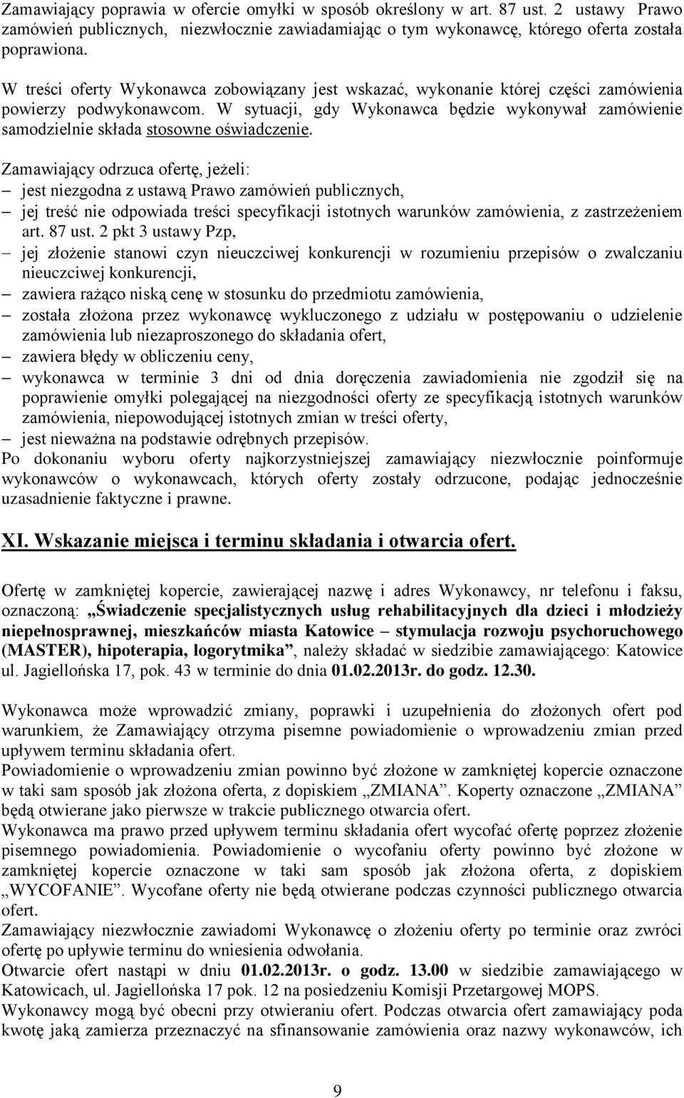 W sytuacji, gdy Wykonawca będzie wykonywał zamówienie samodzielnie składa stosowne oświadczenie.
