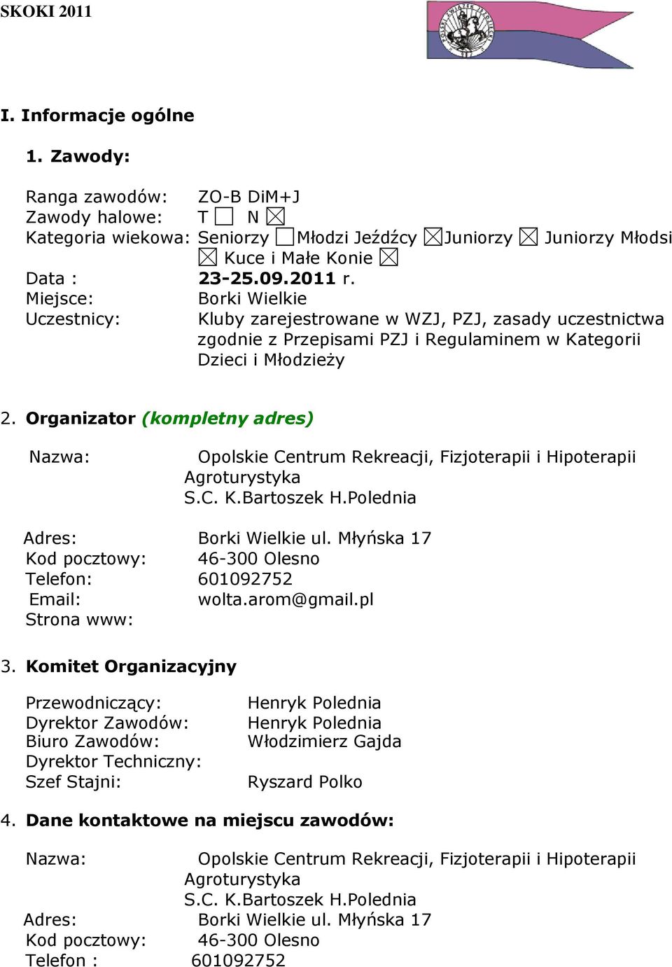 Organizator (kompletny adres) Nazwa: Opolskie Centrum Rekreacji, Fizjoterapii i Hipoterapii Agroturystyka S.C. K.Bartoszek H.Polednia Adres: Borki Wielkie ul.