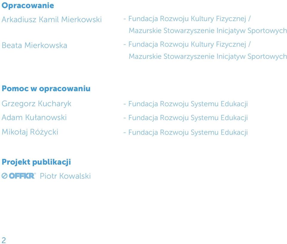 Sportowych Pomoc w opracowaniu Grzegorz Kucharyk Adam Kułanowski Mikołaj Różycki - Fundacja Rozwoju Systemu