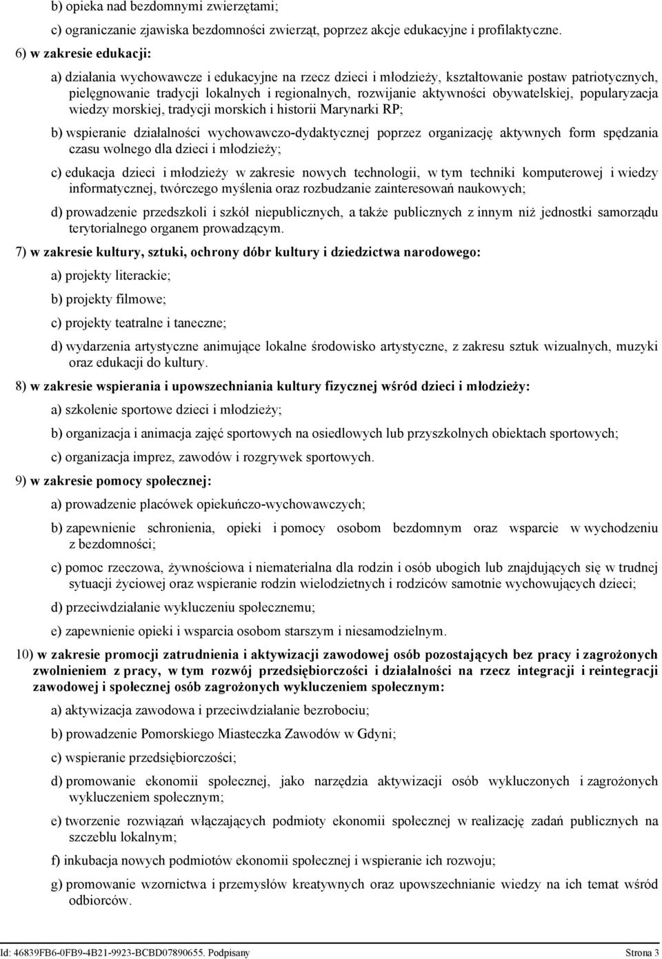 obywatelskiej, popularyzacja wiedzy morskiej, tradycji morskich i historii Marynarki RP; b) wspieranie działalności wychowawczo-dydaktycznej poprzez organizację aktywnych form spędzania czasu wolnego