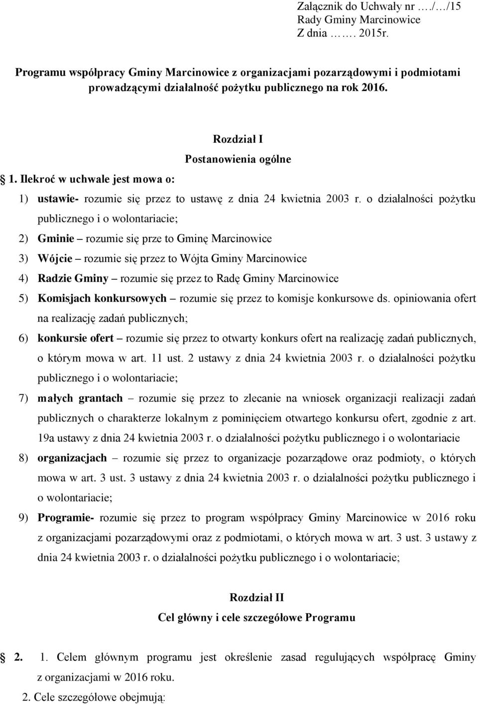 Ilekroć w uchwale jest mowa o: 1) ustawie- rozumie się przez to ustawę z dnia 24 kwietnia 2003 r.