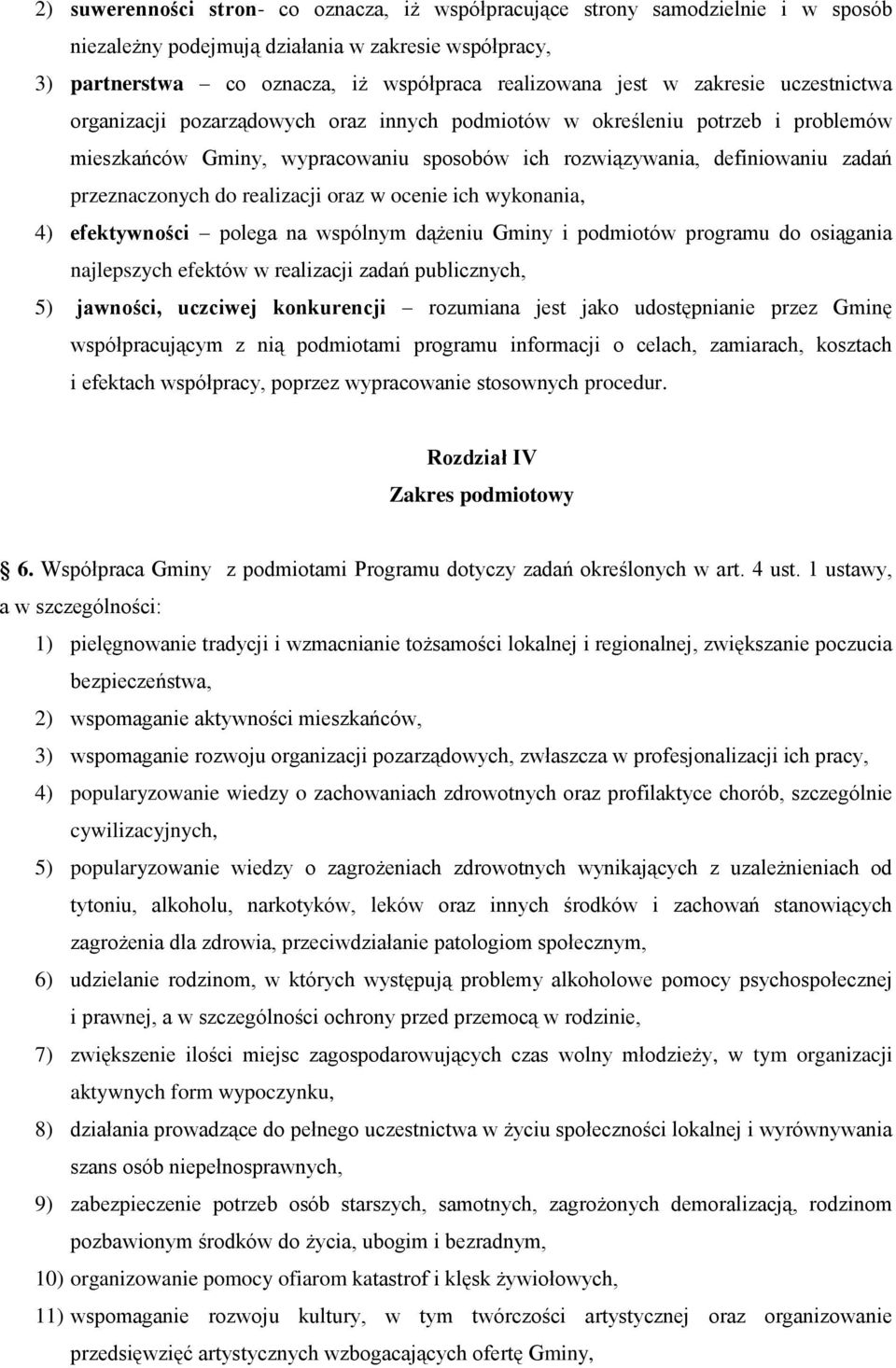 realizacji oraz w ocenie ich wykonania, 4) efektywności polega na wspólnym dążeniu Gminy i podmiotów programu do osiągania najlepszych efektów w realizacji zadań publicznych, 5) jawności, uczciwej