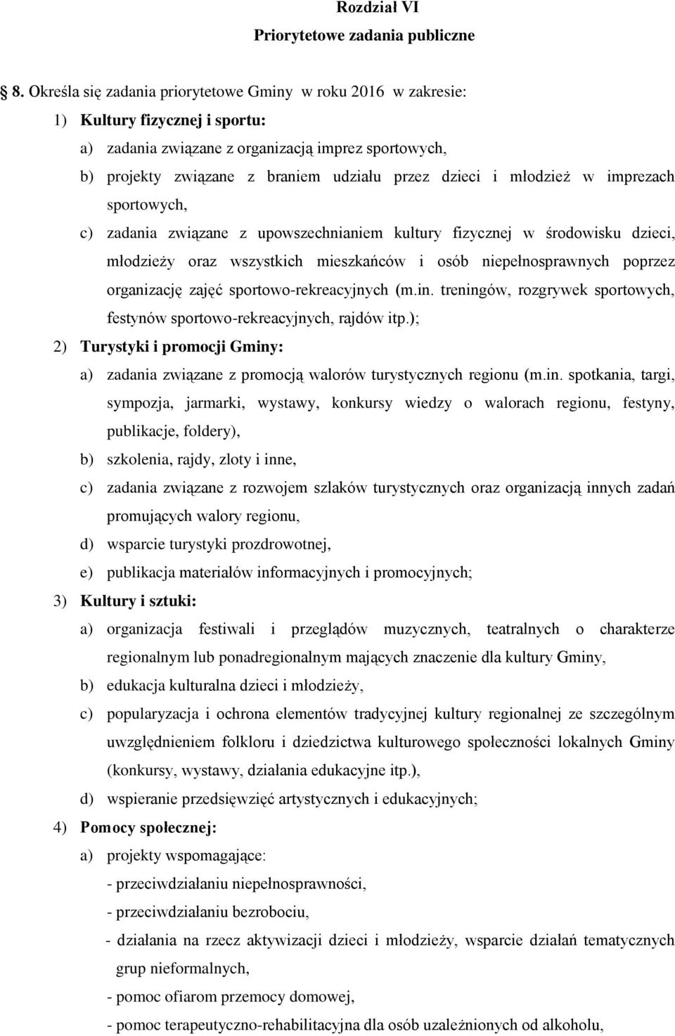 i młodzież w imprezach sportowych, c) zadania związane z upowszechnianiem kultury fizycznej w środowisku dzieci, młodzieży oraz wszystkich mieszkańców i osób niepełnosprawnych poprzez organizację
