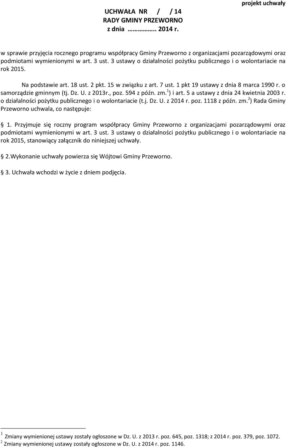 3 ustawy o działalności pożytku publicznego i o wolontariacie na rok 2015. Na podstawie art. 18 ust. 2 pkt. 15 w związku z art. 7 ust. 1 pkt 19 ustawy z dnia 8 marca 1990 r. o samorządzie gminnym (tj.