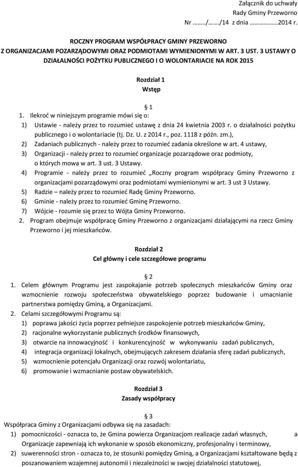 Ilekroć w niniejszym programie mówi się o: 1) Ustawie - należy przez to rozumieć ustawę z dnia 24 kwietnia 2003 r. o działalności pożytku publicznego i o wolontariacie (tj. Dz. U. z 2014 r., poz.