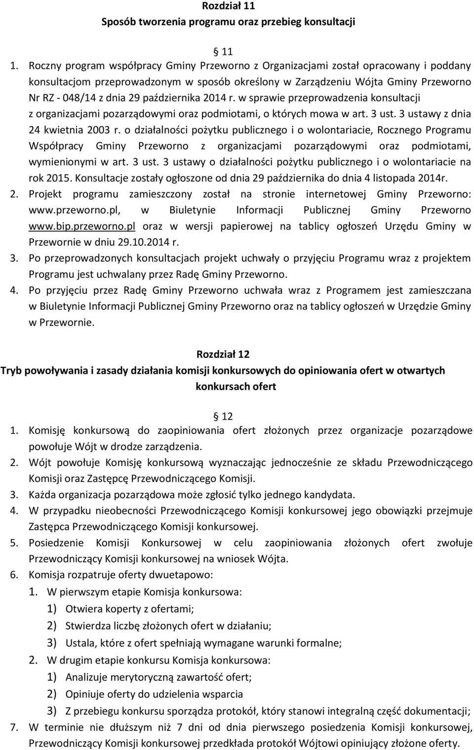 października 2014 r. w sprawie przeprowadzenia konsultacji z organizacjami pozarządowymi oraz podmiotami, o których mowa w art. 3 ust. 3 ustawy z dnia 24 kwietnia 2003 r.