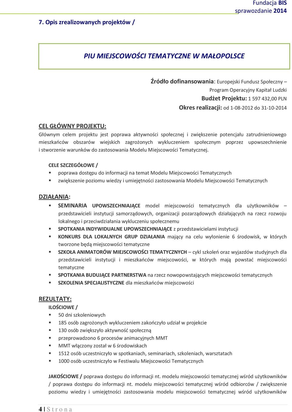 zagrożonych wykluczeniem społecznym poprzez upowszechnienie i stworzenie warunków do zastosowania Modelu Miejscowości Tematycznej.