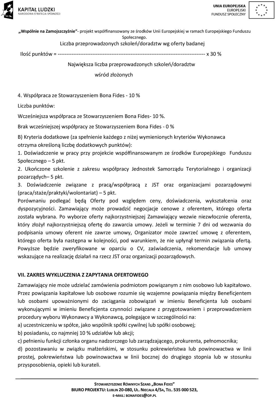 Brak wcześniejszej współpracy ze Stowarzyszeniem Bona Fides - 0 % B) Kryteria dodatkowe (za spełnienie każdego z niżej wymienionych kryteriów Wykonawca otrzyma określoną liczbę dodatkowych punktów):