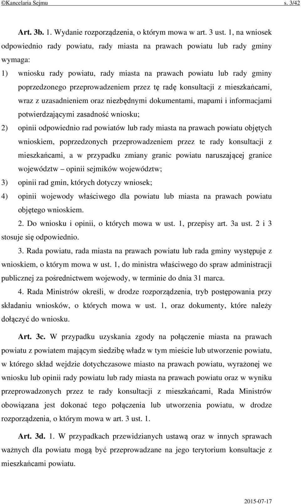 przez tę radę konsultacji z mieszkańcami, wraz z uzasadnieniem oraz niezbędnymi dokumentami, mapami i informacjami potwierdzającymi zasadność wniosku; 2) opinii odpowiednio rad powiatów lub rady