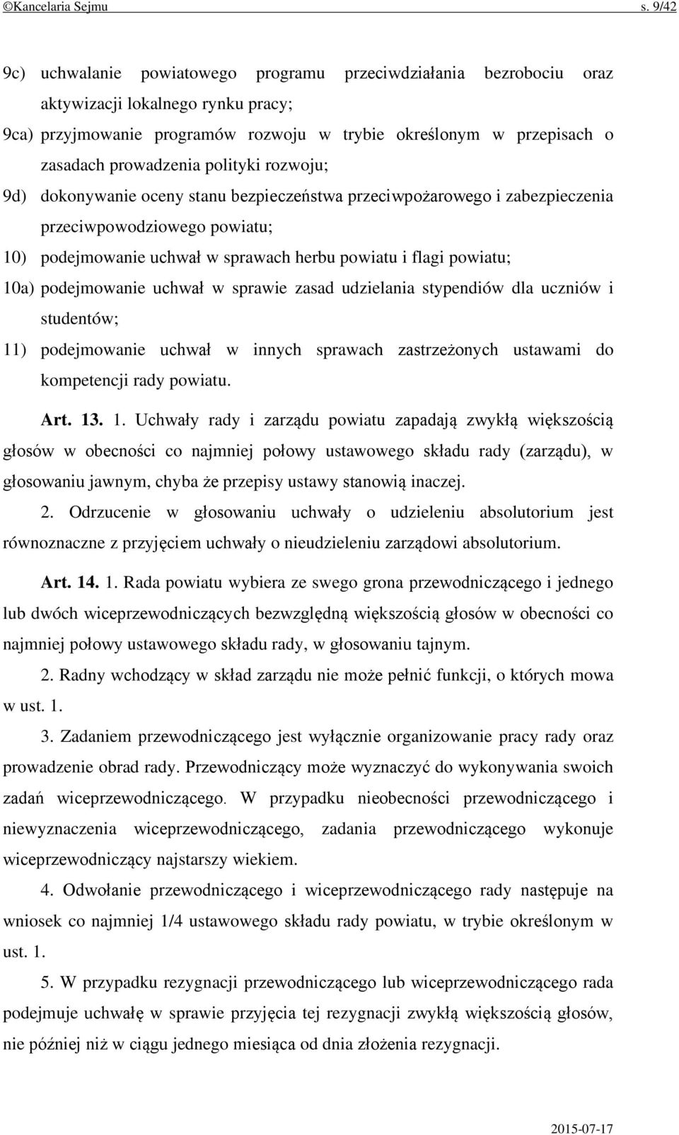 prowadzenia polityki rozwoju; 9d) dokonywanie oceny stanu bezpieczeństwa przeciwpożarowego i zabezpieczenia przeciwpowodziowego powiatu; 10) podejmowanie uchwał w sprawach herbu powiatu i flagi