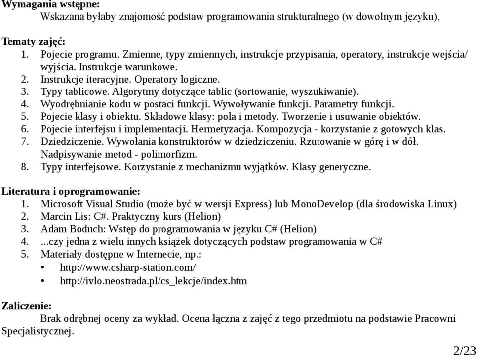 Algorytmy dotyczące tlic (sortownie, wyszukiwnie). 4. Wyodręninie kodu w postci funkcji. Wywoływnie funkcji. Prmetry funkcji. 5. Pojecie klsy i oiektu. Skłdowe klsy: pol i metody.