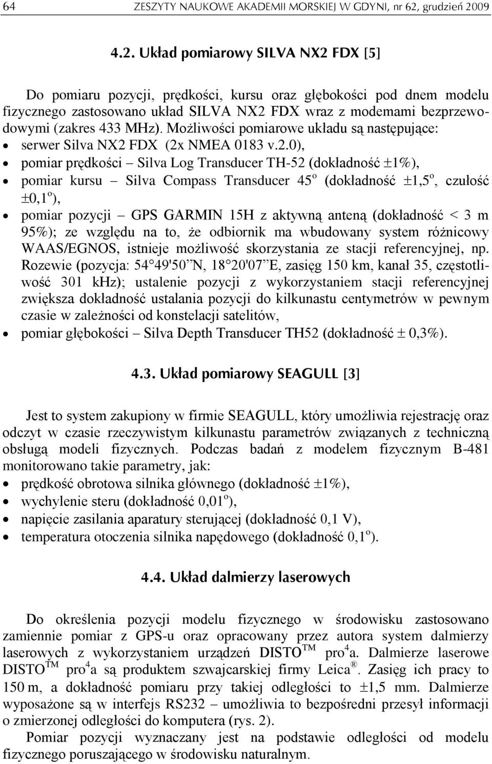 Możliwości pomiarowe układu są następujące: serwer Silva NX FDX (x NMEA 0183 v.